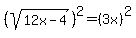 %28sqrt%2812x+-4%29%29%5E2+=%283x%29%5E2