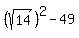%28sqrt%2814%29%29%5E2+-+49