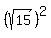 %28sqrt%2815%29%29%5E2