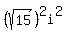 %28sqrt%2815%29%29%5E2i%5E2