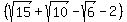 %28sqrt%2815%29+%2B+sqrt%2810%29+-+sqrt%286%29+-+2%29