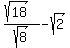 %28sqrt%2818%29%29%2Fsqrt%288%29+-+sqrt%282%29+