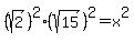 %28sqrt%282%29%29%5E2%28sqrt%2815%29%29%5E2=x%5E2
