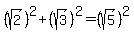 %28sqrt%282%29%29%5E2%2B%28sqrt%283%29%29%5E2=%28sqrt%285%29%29%5E2