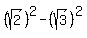 %28sqrt%282%29%29%5E2-%28sqrt%283%29%29%5E2