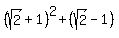 %28sqrt%282%29%2B1%29%5E2%2B%28sqrt%282%29-1%29%29%5E2