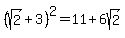 %28sqrt%282%29%2B3%29%5E2=11%2B6sqrt%282%29