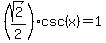 %28sqrt%282%29%2F2%29+csc%28x%29=1