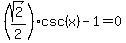 %28sqrt%282%29%2F2%29+csc%28x%29-1=0