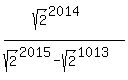 %28sqrt%282%29%5E2014%29%2F%28sqrt%282%29%5E2015+-sqrt%282%29%5E1013%29