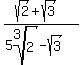 %28sqrt%282%29+%2B+sqrt%283%29%29+%2F+%285root%283%2C2%29+-+sqrt%283%29%29
