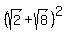 %28sqrt%282%29+%2B+sqrt%288%29%29%5E2