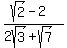 %28sqrt%282%29-2%29+%2F%282sqrt%283%29%2Bsqrt%287%29%29