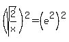 %28sqrt%282%2Fx%29%29%5E2=%28e%5E2%29%5E2