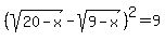 %28sqrt%2820-x%29-sqrt%289-x%29%29%5E2=9