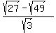 %28sqrt%2827%29-sqrt%2849%29%29%2Fsqrt%283%29