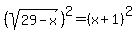 %28sqrt%2829-x%29%29%5E2=%28x%2B1%29%5E2