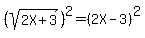 %28sqrt%282X%2B3%29%29%5E2=%282X-3%29%5E2