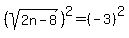 %28sqrt%282n-8%29%29%5E2=%28-3%29%5E2