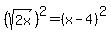 %28sqrt%282x%29%29%5E2=%28x-4%29%5E2