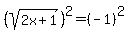 %28sqrt%282x%2B1%29%29%5E2=%28-1%29%5E2