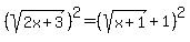 %28sqrt%282x%2B3%29%29%5E2=%28sqrt%28x%2B1%29%2B1%29%5E2