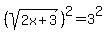 %28sqrt%282x%2B3%29%29%5E2+=+3%5E2