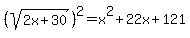 %28sqrt%282x%2B30%29%29%5E2=x%5E2%2B22x%2B121