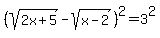 %28sqrt%282x%2B5%29-sqrt%28x-2%29%29%5E2=3%5E2