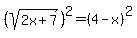 %28sqrt%282x%2B7%29%29%5E2=%284-x%29%5E2