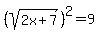 %28sqrt%282x%2B7%29%29%5E2=9