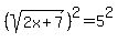 %28sqrt%282x%2B7%29%29%5E2+=+5%5E2