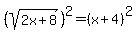 %28sqrt%282x%2B8%29%29%5E2=%28x%2B4%29%5E2