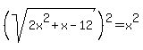 %28sqrt%282x%5E2+%2B+x+-12%29%29%5E2+=+x%5E2