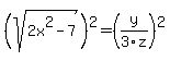 %28sqrt%282x%5E2-7%29%29%5E2=+%28y%2F3z%29%5E2