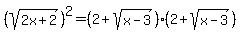 %28sqrt%282x+%2B+2%29%29%5E2+=+%282+%2B+sqrt%28x+-+3%29%29%282+%2B+sqrt%28x+-+3%29%29