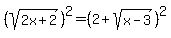 %28sqrt%282x+%2B+2%29%29%5E2+=+%282+%2B+sqrt%28x+-+3%29%29%5E2