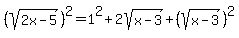 %28sqrt%282x+-+5%29%29%5E2+=+1%5E2+%2B+2sqrt%28x+-+3%29+%2B+%28sqrt%28x+-+3%29%29%5E2
