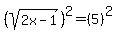 %28sqrt%282x-1%29%29%5E2=%285%29%5E2