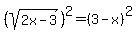 %28sqrt%282x-3%29%29%5E2=%283-x%29%5E2