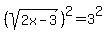 %28sqrt%282x-3%29%29%5E2+=+3%5E2+
