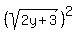 %28sqrt%282y%2B3%29%29%5E2