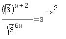 %28sqrt%283%29%29%5E%28x%2B2%29%2Fsqrt%283%29%5E%286x%29+=+3%5E%28-x%5E2%29+