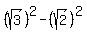 %28sqrt%283%29%29%5E2+-+%28sqrt%282%29%29%5E2