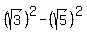 %28sqrt%283%29%29%5E2+-+%28sqrt%285%29%29%5E2
