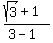 %28sqrt%283%29%2B1%29+%2F+%283+-+1%29