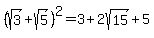 %28sqrt%283%29%2Bsqrt%285%29%29%5E2=3%2B2sqrt%2815%29%2B5