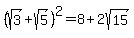 %28sqrt%283%29%2Bsqrt%285%29%29%5E2=8%2B2sqrt%2815%29