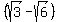 %28sqrt%283%29+-+sqrt%286%29%29