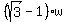 %28sqrt%283%29-1%29%2Aw